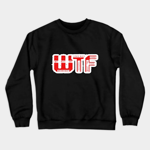 You know, After Tuesday is WTF. WTF, It's Wednesday, Thursday, Friday, Crewneck Sweatshirt by A -not so store- Store